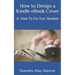How to Design a Kindle eBook Cover: A "How To For You" Booklet
