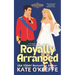 Royally Arranged: An Arranged Marriage Royal Rom Com