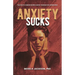 Anxiety Sucks: Ten Ways Human Beings Make Themselves Miserable