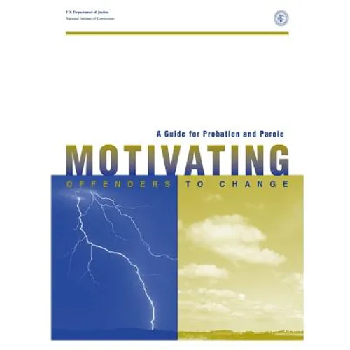 A Guide for Probation and Parole: Motivating Offenders to Change