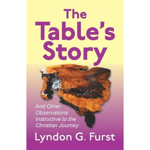 The Table's Story: And Other Observations Instructive to the Christian Journey