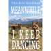 Meanwhile, I Keep Dancing