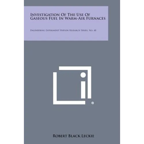 Investigation Of The Use Of Gaseous Fuel In Warm-Air Furnaces: Engineering Experiment Station Research Series, No. 48