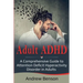 Adult ADHD: A Comprehensive Guide to Attention Deficit Hyperactivity Disorder in Adults