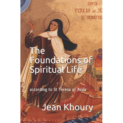 The Foundations of Spiritual Life: according to St Teresa of Avila