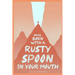 Being Born with a Rusty Spoon in Your Mouth