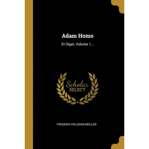 Adam Homo: Et Diget, Volume 1...