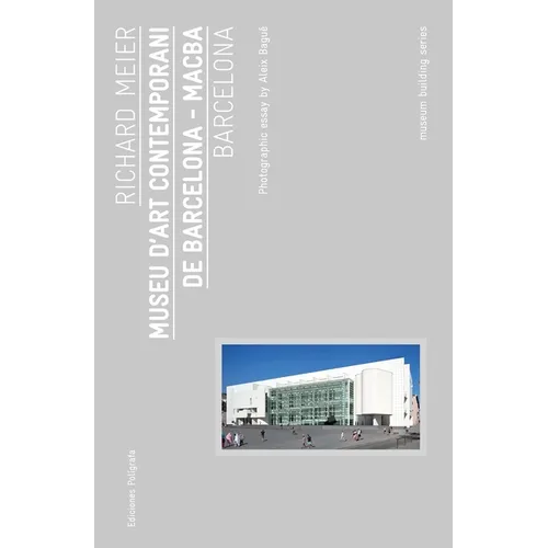 Richard Meier: Museu d'Art Contemporani de Barcelona, Macba: Museum Building Guides