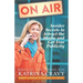 On Air - Insider Secrets to Attract the Media and Get Free Publicity: Broadcast Your Business