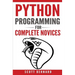 Python Programming: Python Programming For Complete Novices