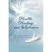 Health, Healing, and Wholeness: Devotions of Hope in the Midst of Illness