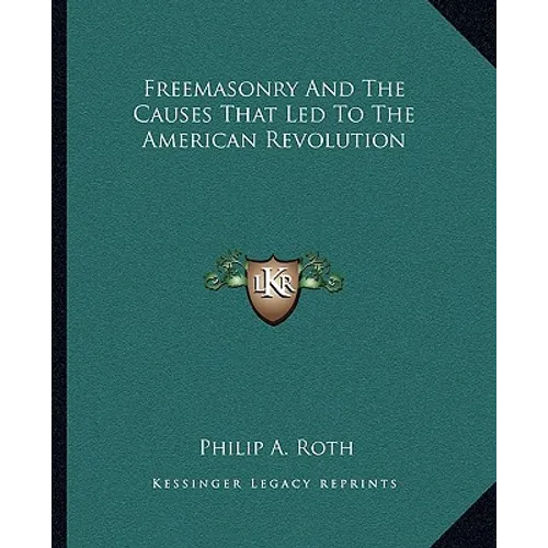 Freemasonry And The Causes That Led To The American Revolution