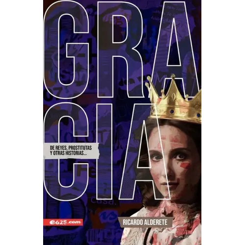 Gracia de Reyes, Prostitutas Y Otras Historias (Grace of Kings, Harlots and Other Stories)
