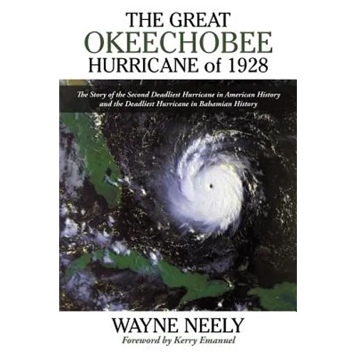 The Great Okeechobee Hurricane of 1928: The Story of the Second Deadliest Hurricane in American History and the Deadliest Hurricane in Bahamian Histor