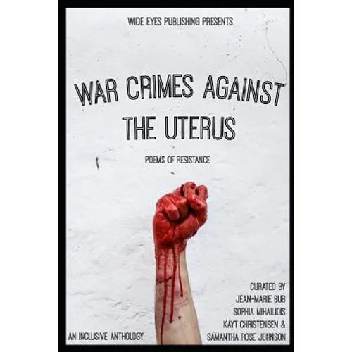 War Crimes Against the Uterus: Poems of Resistance