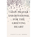 7-Day Prayer and Devotional for the Grieving Heart