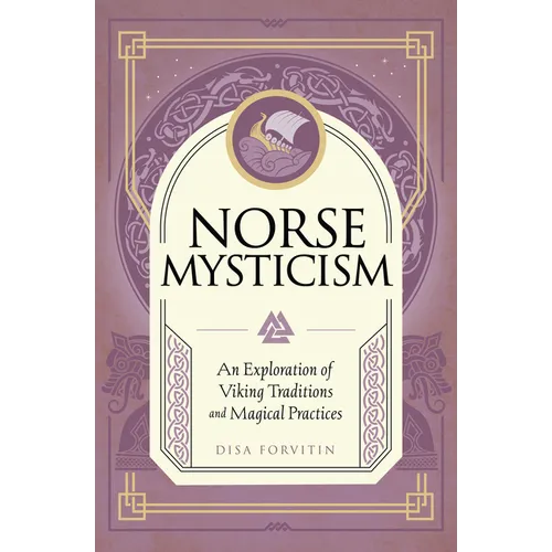 Norse Mysticism: An Exploration of Viking Traditions and Magical Practices