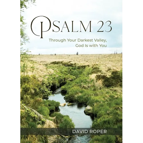 Psalm 23: Through Your Darkest Valley, God Is with You