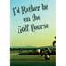 I'd Rather be on the Golf Course