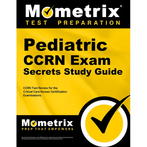 Pediatric CCRN Exam Secrets Study Guide: CCRN Test Review for the Critical Care Nurses Certification Examinations
