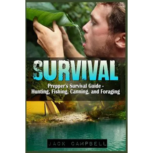 Survival: Prepper's Survival Guide - Hunting, Fishing, Canning, and Foraging