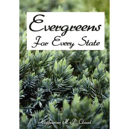 Evergreens For Every State: How to Select and Grow Them Successfully in Your Locality
