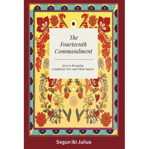 The Fourteenth Commandment: Keys to Becoming Completely Free and Whole Indeed