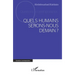 Quels humains serons-nous demain?