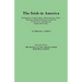 Irish in America. Immigration, Land, Probate, Administrations, Birth, Marriage and Burial Records of the Irish in America in and about the Eightee