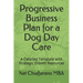 Progressive Business Plan for a Dog Day Care: A Detailed Template with Strategic Growth Resources