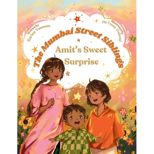 The Mumbai Street Siblings - Amit's Sweet Surprise: A Children's Picture Book about Family, Love, and Adventure in India (Mumbai Street Siblings Serie
