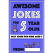 Awesome Jokes For 5 Year Olds: Silly Jokes For Kids Aged 5