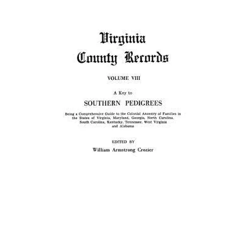Key to Southern Pedigrees. Being a Comprehensive Guide to the Colonial Ancestry of Families in the States of Virginia, Maryland, Georgia, North CA