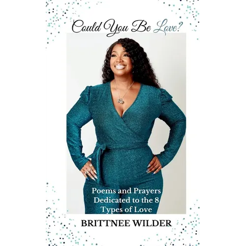 Could You Be Love?: Poems & Prayers Dedicated to the 8 Types of Love