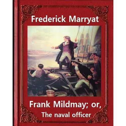 Frank Mildmay; or, The naval officer, By Frederick Marryat (Classic Books): Captain Frederick Marryat