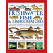 The Freshwater Fish and River Creatures, Complete Illustrated World Guide to: A Natural History and Identification Guide to the Aquatic Animal Life of