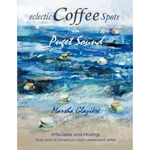 Eclectic Coffee Spots in Puget Sound: Paintings, Photographs, Musings, Recipes