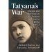 Tatyana's War: Escape and Survival on the Eastern Front in World War II