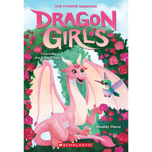Charlotte the Rose Dragon (Dragon Girls #20)