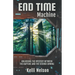 End Time Machine: Unlocking the Mystery Between the Rapture and the Second Coming
