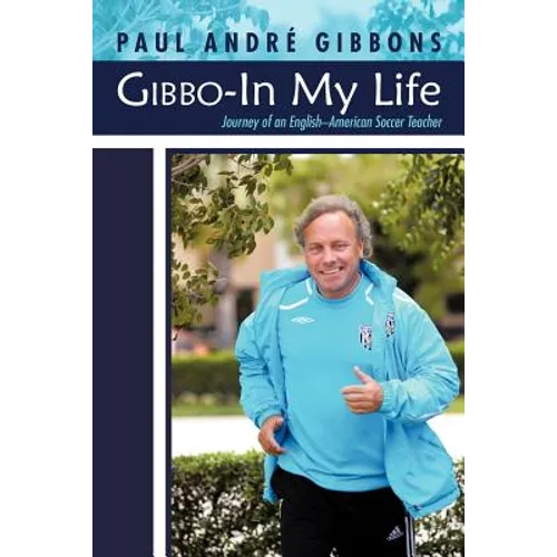 Gibbo-In My Life: Journey of an English-American Soccer Teacher