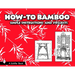 How to Bamboo: Simple Instructions and Projects
