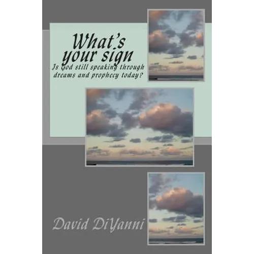 What's Your Sign: Does God still speak through dreams and prophecy today?