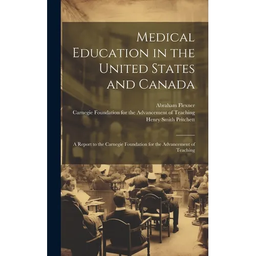 Medical Education in the United States and Canada: A Report to the Carnegie Foundation for the Advancement of Teaching