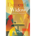 Dementia Widow: A Memoir about Love, Death, and Survival