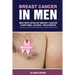 Breast Cancer in Men: Men Who Develop Breast Cancer: Symptoms, Causes and Treatments