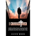 I Crossed Over: A Wife's 40-Year Prayer Journey for Her Husband's Salvation and the Day That He Would Cross Over from Death to Life