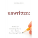 Unwritten:: A Story of Discovering How to Live a Happier, More Meaningful Life