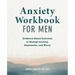 Anxiety Workbook for Men: Evidence-Based Exercises to Manage Anxiety, Depression, and Worry