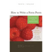 How to Write a Form Poem: A Guided Tour of 10 Fabulous Forms: includes anthology & prompts! sonnets, sestinas, haiku, villanelles, pantoums, gha